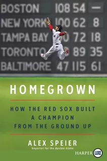Book : Homegrown How The Red Sox Built A Champion From The.