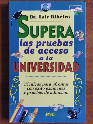 Supera Las Pruebas De Acceso A La Universidad / Lair Ribeiro