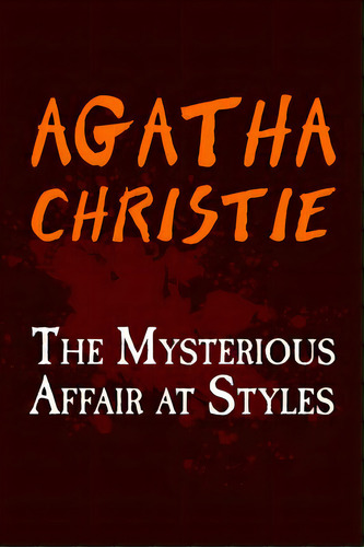 The Mysterious Affair At Styles: Original And Unabridged, De Christie, Agatha. Editorial Createspace, Tapa Blanda En Inglés