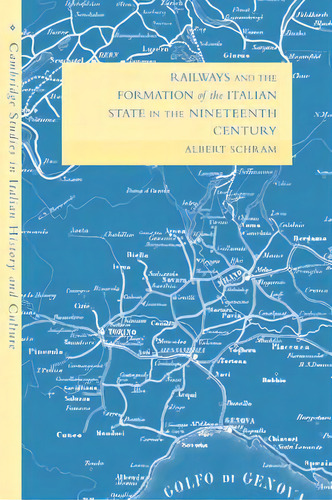 Railways And The Formation Of The Italian State In The Nineteenth Century, De Albert Schram. Editorial Cambridge University Press, Tapa Blanda En Inglés