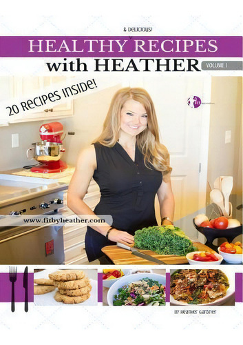 Healthy Recipes With Heather, De Heather Necole Gardner., Vol. 1. Editorial Createspace Independent Publishing Platform, Tapa Blanda En Inglés