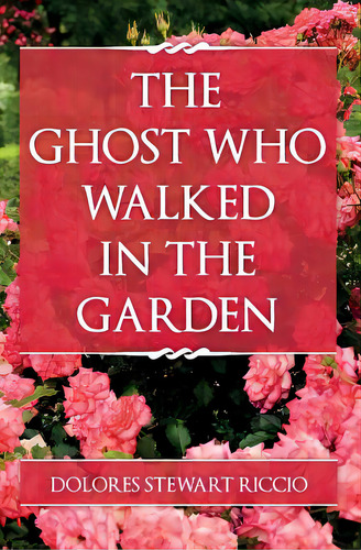 The Ghost Who Walked In The Garden, De Riccio, Dolores Stewart. Editorial Createspace, Tapa Blanda En Inglés