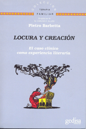 Locura y creación: El caso clínico como experiencia literaria, de Barbetta, Pietro. Serie Terapia Familiar Editorial Gedisa en español, 2018