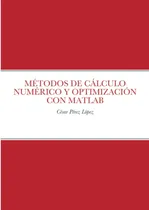 Comprar Métodos De Cálculo Numérico Y Optimización Con Matlab