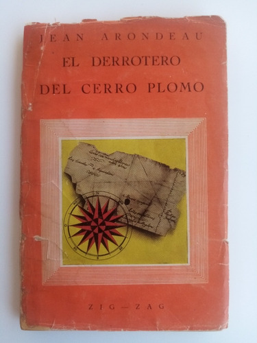 El Derrotero Del Cerro Plomo. Jean Arondeau - 1946. Zig-zag 