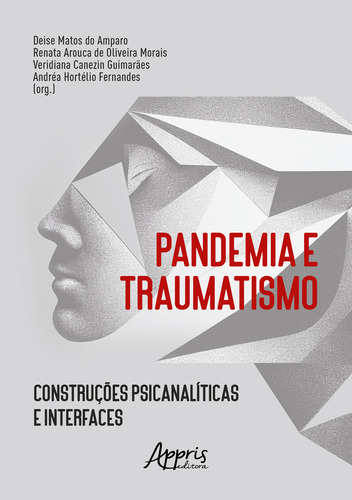 Pandemia E Traumatismo: Construções Psicanalíticas E Interfaces, De Deise Matos Do Amparo., Vol. 1. Editorial Appris, Capa Mole Em Português