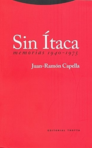 Sin Ítaca. Memorias 1940-1975. Juan Ramón Capella, De Juan Ramon Capella. Editorial Trotta, Tapa Blanda En Español, 2011