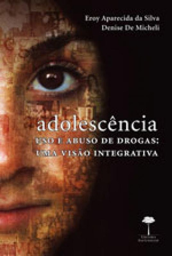 Adolescência: Uso E Abuso De Drogas: Uma Visão Integrativa, De De Micheli, Denise. Editora Unifesp - Universidade Federal De São Paulo, Capa Mole, Edição 2ª Edição - 2011 Em Português