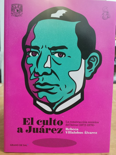 Culto A Juárez - Rebeca Villalobos Álvarez - Grano De Sal