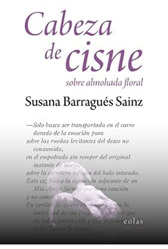 Cabeza De Cisne Sobre Almohada Floral, De Barragués Sainz, Susana. Editorial Eolas Ediciones, Tapa Blanda En Español