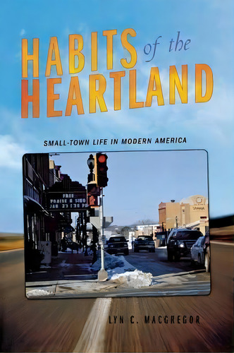 Habits Of The Heartland, De Lyn C. Macgregor. Editorial Cornell University Press, Tapa Blanda En Inglés