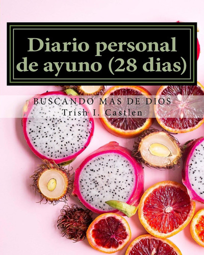 Libro: Diario Personal De Ayuno (28 Dias): Buscando Mas De D