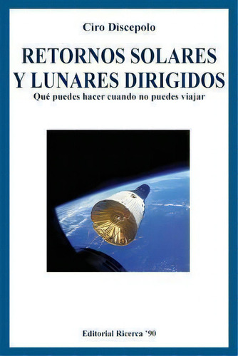 Retornos Solares Y Lunares Dirigidos, De Ciro Discepolo. Editorial Createspace Independent Publishing Platform, Tapa Blanda En Español