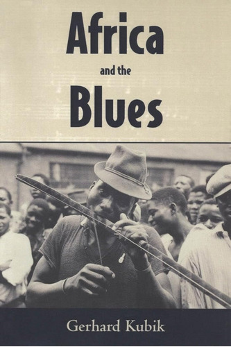 Africa And The Blues (american Made Music) / Gerhard Kubik