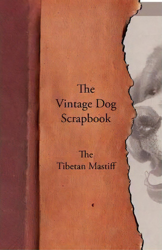 The Vintage Dog Scrapbook - The Tibetan Mastiff, De Various. Editorial Read Books, Tapa Blanda En Inglés