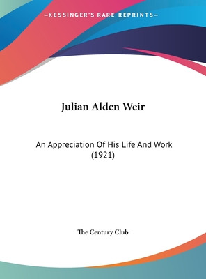 Libro Julian Alden Weir: An Appreciation Of His Life And ...