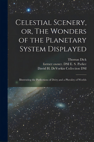 Celestial Scenery, Or, The Wonders Of The Planetary System Displayed: Illustrating The Perfection..., De Dick, Thomas 1774-1857. Editorial Legare Street Pr, Tapa Blanda En Inglés