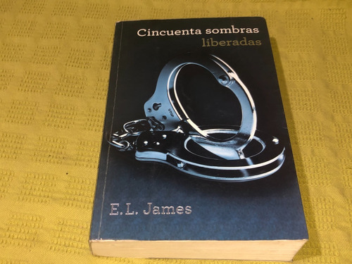 Cincuenta Sombras Liberadas / Iii - E. L. James - Grijalbo