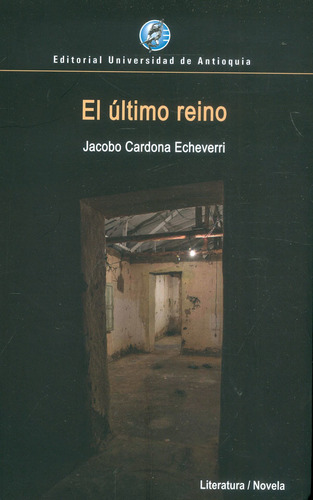 El Ultimo Reino, de Jacobo Cardona Echeverri. Editorial U. de Antioquia, tapa blanda, edición 2021 en español
