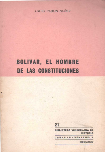 Bolivar El Hombre De Las Constituciones 