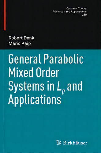 General Parabolic Mixed Order Systems In Lp And Applications, De Robert Denk. Operator Theory: Advances And Applications, Vol. 1. Editorial Birkhauser Verlag Ag, Tapa Blanda En Inglés