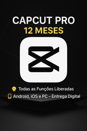Capcut Pro 2025 Plano Anual+ Bônus Especial Curso Capcut Pc