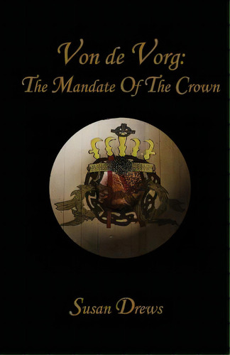 Von De Vorg: The Mandate Of The Crown, De Drews, Susan. Editorial Createspace, Tapa Blanda En Inglés