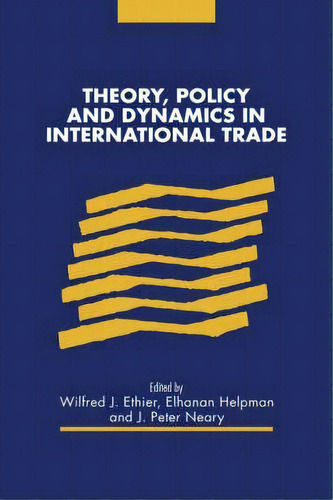Theory, Policy And Dynamics In International Trade, De Wilfred J. Ethier. Editorial Cambridge University Press, Tapa Dura En Inglés