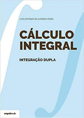 Cálculo Integral - Integração Dupla, De Vieira, Luis Antonio De Almeida Vieira. Editorial Engebook **, Tapa Mole En Português