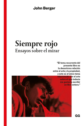 Siempre Rojo: Ensayos Sobre El Mirar, De John Berger. 1, Vol. 1. Editorial Editorial Gg, Tapa Blanda, Edición 1 En Español, 2024