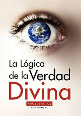 Libro La Logica De La Verdad Divina - Angel Santos