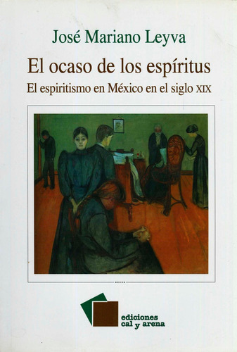 El Ocaso De Los Espiritus, De Jose Mariano Leyva. Editorial Ediciones Cal Y Arena, Edición 1 En Español, 2005