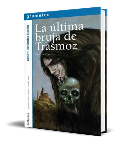 La Ultima Bruja De Trasmoz, De Cesar Fernandez Garcia. Editorial S.a. Editorial La Galera, Tapa Blanda En Español, 2011