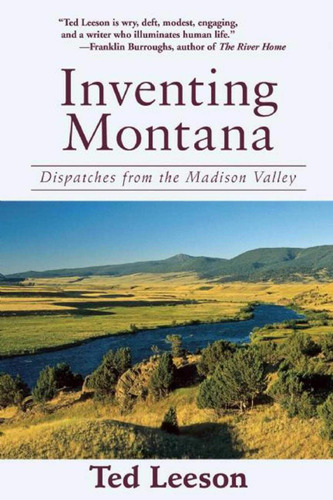 Libro: Inventing Montana: Dispatches From The Madison Valley