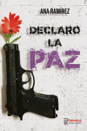 Declaro la paz, de Ana Ramírez. Editorial Orpheus Ediciones Clandestinas, tapa blanda en español, 2021