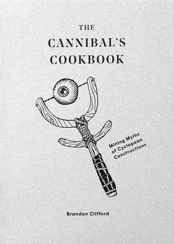 Libro: The Cannibals Cookbook: Mining Myths Of Cyclopean Co