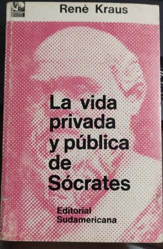 La Vida Privada Y Pública De Sócrates - Kraus- Sudamericana 