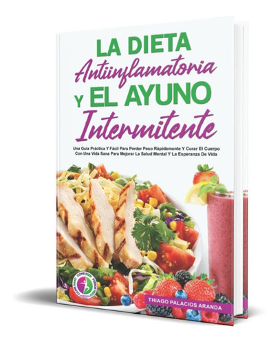 LA DIETA ANTIINFLAMATORIA Y EL AYUNO INTERMITENTE, de Thiago Palacios Aranda. Editorial Independently Published, tapa blanda en español, 2021