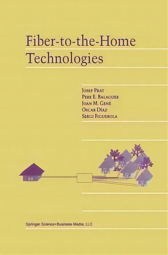 Fiber-to-the-home Technologies, De Josep Prat., Vol. 1. Editorial Springer-verlag New York Inc., Tapa Dura En Inglés