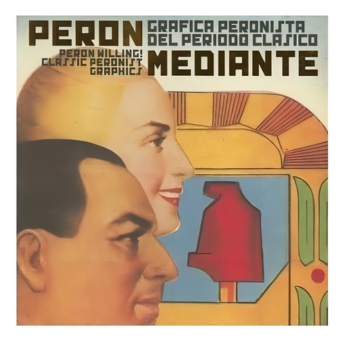 Libro Peron Mediante Grafica Peronista Del Periodo Clasico