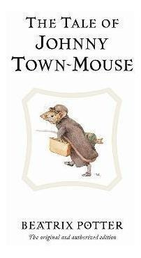 The Tale Of Johnny Town-mouse : The Original And  (hardback)