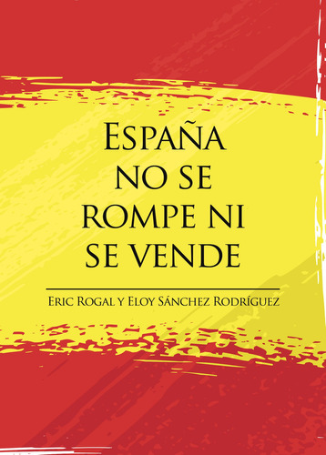 España no se rompe ni se vende, de Rogal  Eric.. Grupo Editorial Círculo Rojo SL, tapa blanda en español