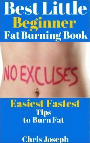 Best Little Beginner Fat Burning Book: Easiest Fastest Tips To Burn Fat, De Chris Joseph., Vol. 1. Editorial Createspace Independent Publishing Platform, Tapa Blanda En Inglés