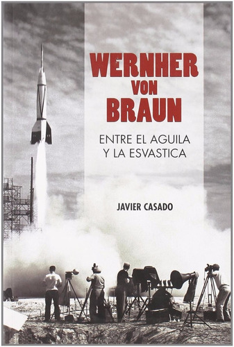 Von Braun Entre El Aguila Y La Esvástica, De J Casado., Vol. 0. Editorial Melusina, Tapa Blanda En Español, 2009