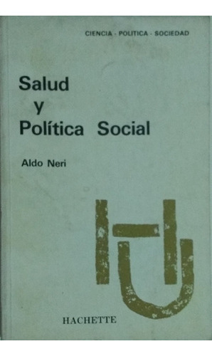 Salud Y Política Social / Aldo Neri / Ed. Hachette / Usad 