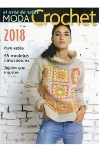 Moda Crochet 2018 El Arte De Tejer, De Anónimo. Editorial Artemisa S.a.