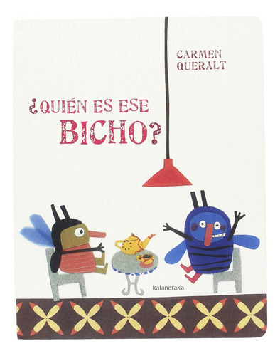 Libro: ¿quién Es Ese Bicho?. Queralt, Carmen. Kalandraka