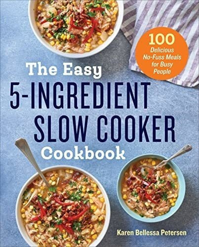 The Easy 5-ingredient Slow Cooker Cookbook 100..., De Petersen, Karen Belle. Editorial Rockridge Press En Inglés