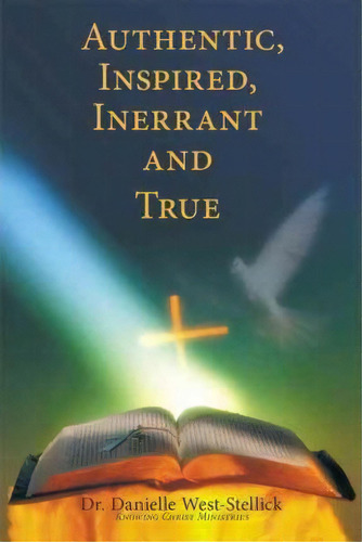 Authentic, Inspired, Inerrant And True, De Dr. Danielle West-stellick. Editorial Authorhouse, Tapa Blanda En Inglés