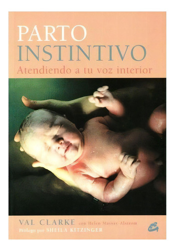 Parto Instintivo. Atendiendo A Tu Voz Interior, De Clarke, Val. Editorial Gaia Ediciones, Tapa Blanda, Edición 2006.0 En Español